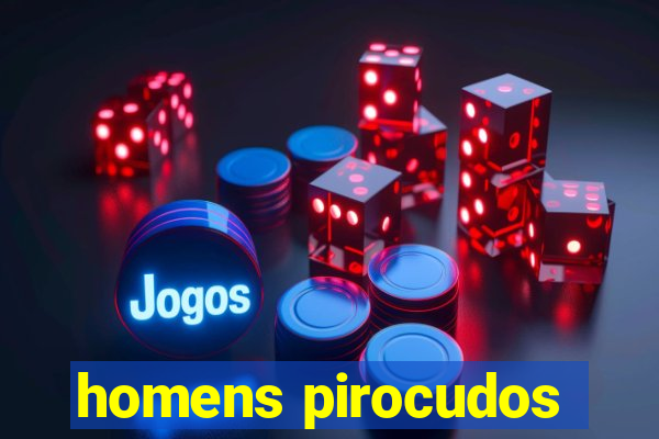 homens pirocudos